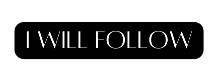 I WILL FOLLOW